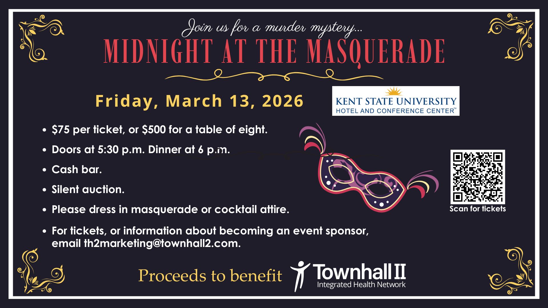 Join us for a murder mystery...Midnight at the Masquerade. Friday, March 13, 2026 at the Kent State University Hotel and Conference Center. $75 per ticket, or $500 for a table of eight. Doors at 5:30 p.m., Dinner at 6 p.m. Cash bar and silent auction. For tickets, or information on becoming a sponsor, email th2marketing@townhall2.com. All proceeds to benefit Townhall II Integrated Health Network.